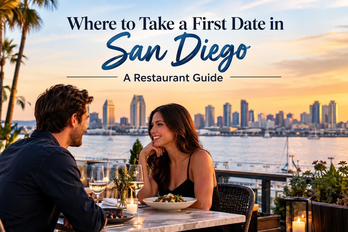 Where to Take a First Date in San Diego: A Restaurant Guide